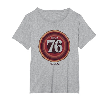 Made 76 Better Age Birthday Gift Womens T-Shirt - Streetwear Style Unisex - T-Shirt, Sweatshirt, Hoodie