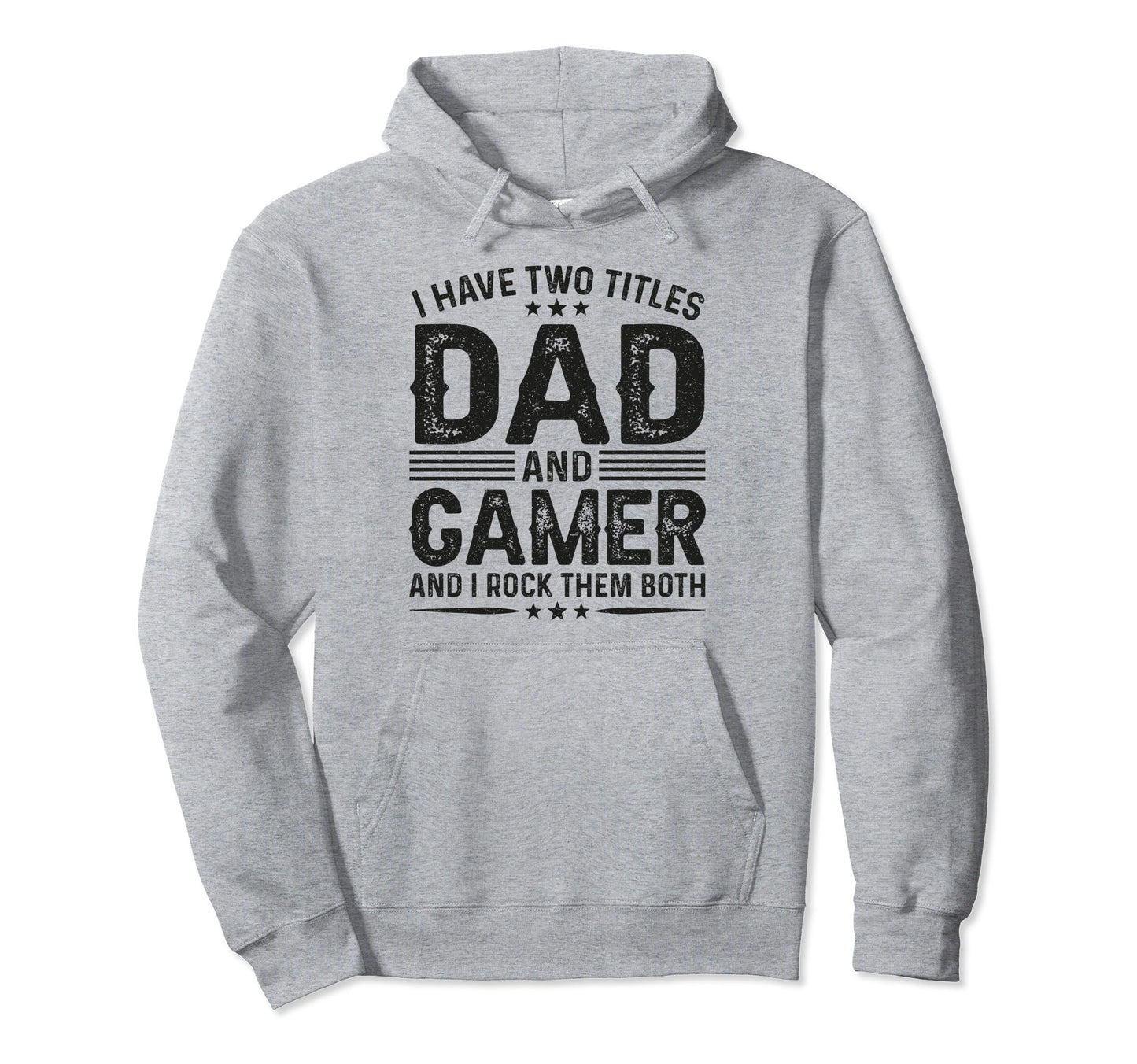 I Have Two Titles Dad And Gamer Funny Hoodie - Trendy Graphic Men Women - T-Shirt, Sweatshirt, Hoodie