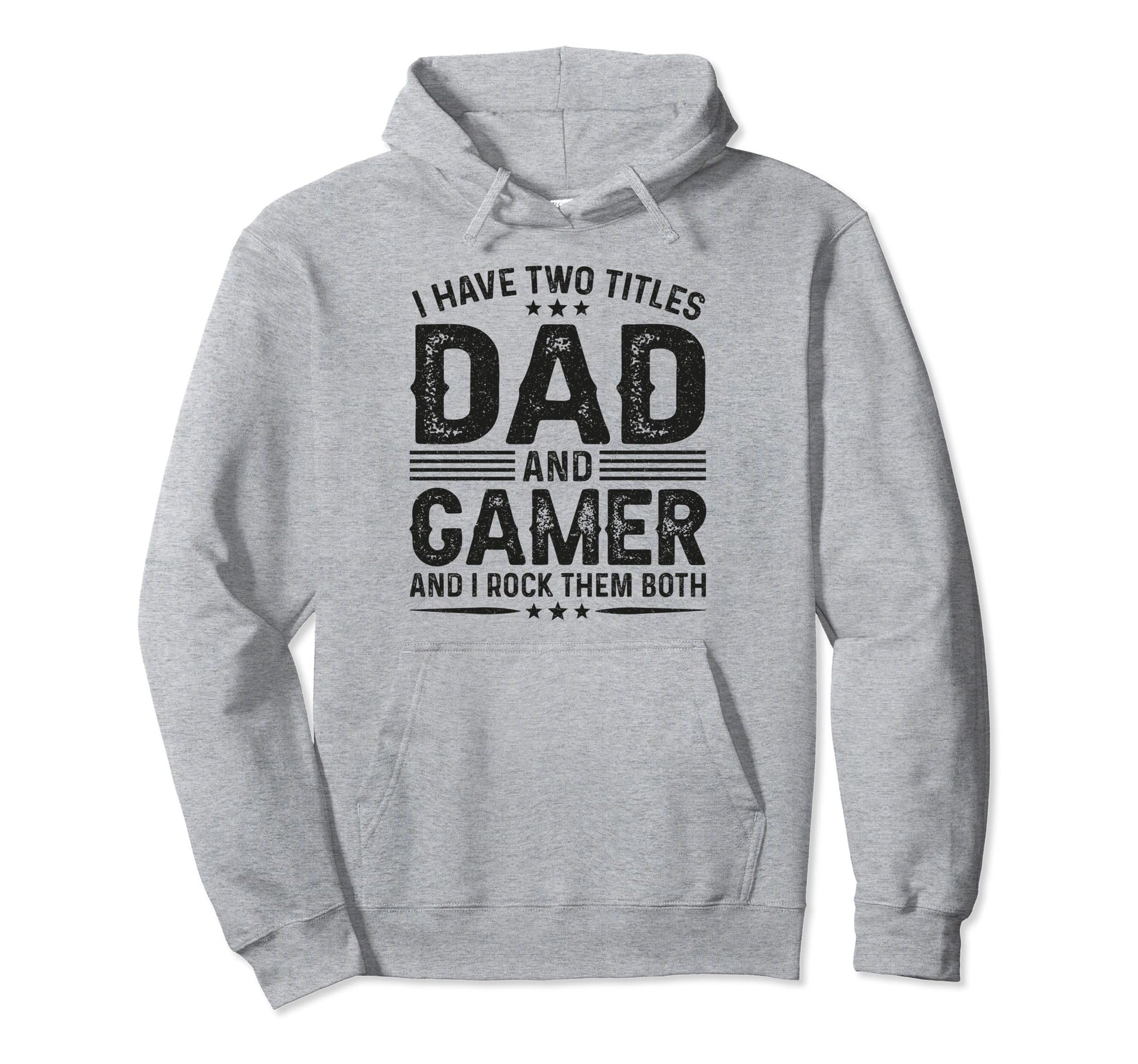 I Have Two Titles Dad And Gamer Funny Hoodie - Trendy Graphic Men Women - T-Shirt, Sweatshirt, Hoodie
