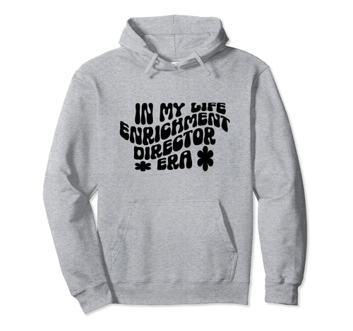Life Enrichment Director Appreciation Hoodie - Novelty Apparel Men Women - T-Shirt, Sweatshirt, Hoodie