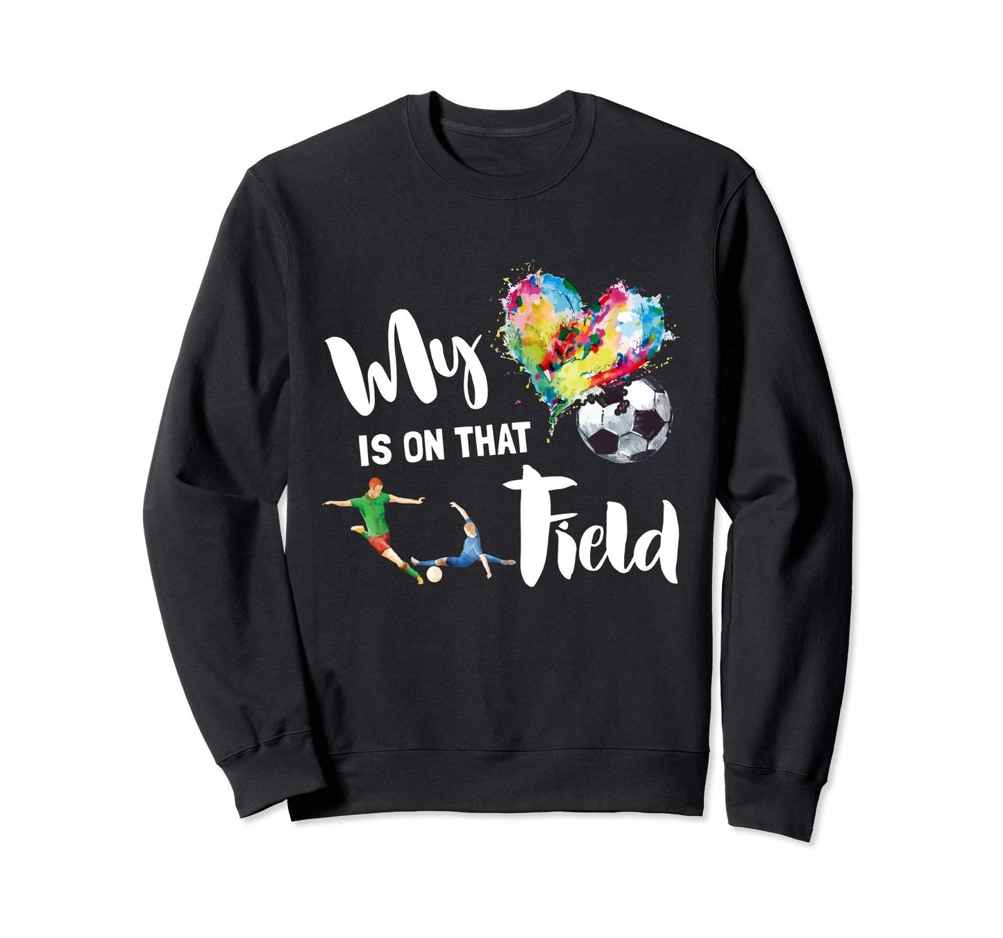 My Heart Is That Field Soccer Sweatshirt - Casual Everyday Wear for Adults - T-Shirt, Sweatshirt, Hoodie
