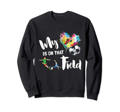 My Heart Is That Field Soccer Sweatshirt - Casual Everyday Wear for Adults - T-Shirt, Sweatshirt, Hoodie