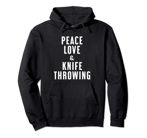 Peace Love And Knife Throwing Hoodie - Aesthetic Graphic Unisex - T-Shirt, Sweatshirt, Hoodie