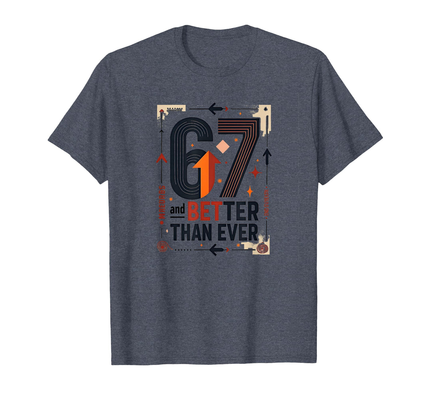 67Th Birthday Gift Better Than Ever T-Shirt - Graphic Print for Adults - T-Shirt, Sweatshirt, Hoodie