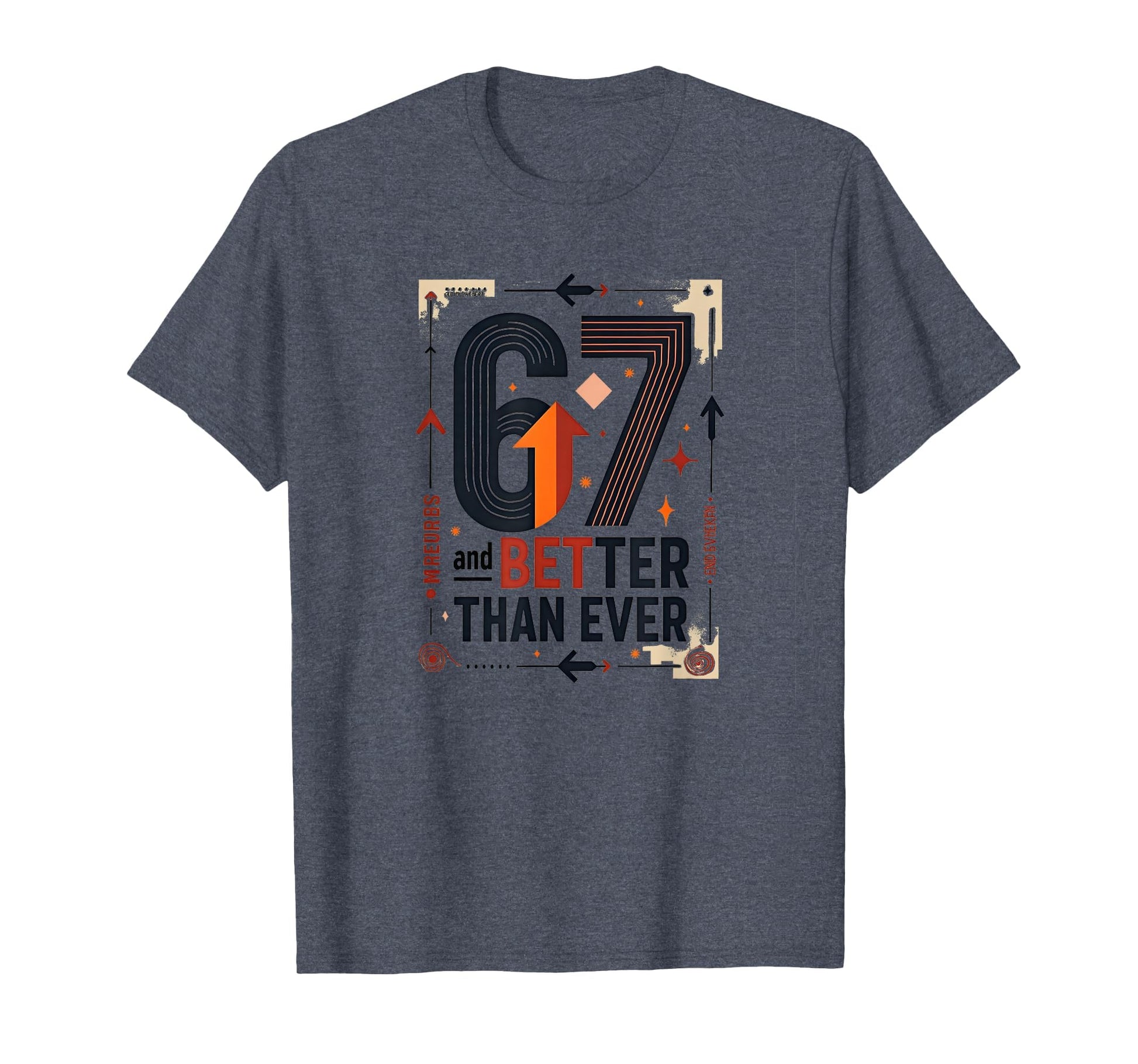 67Th Birthday Gift Better Than Ever T-Shirt - Graphic Print for Adults - T-Shirt, Sweatshirt, Hoodie