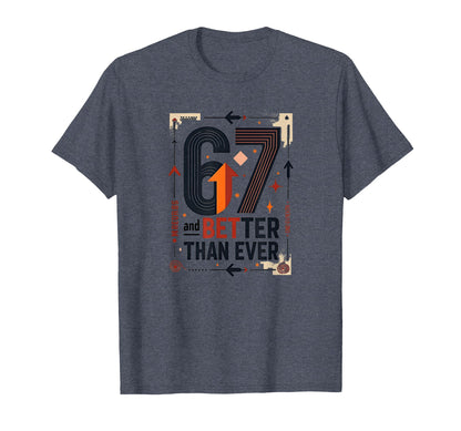 67Th Birthday Gift Better Than Ever T-Shirt - Graphic Print for Adults - T-Shirt, Sweatshirt, Hoodie