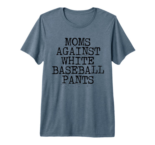 Moms Against White Baseball Pants T-Shirt - Fun Novelty Design Unisex - T-Shirt, Sweatshirt, Hoodie