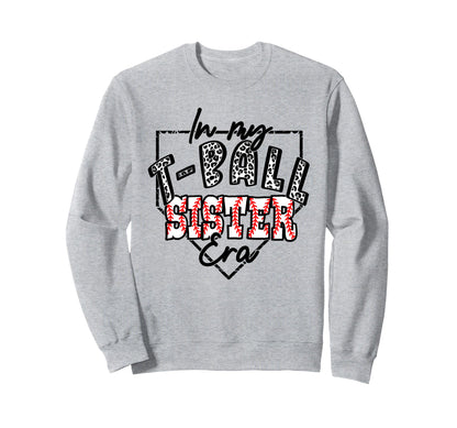 My T Ball Sister Era Teeball Sweatshirt - Casual Everyday Wear Men Women - T-Shirt, Sweatshirt, Hoodie