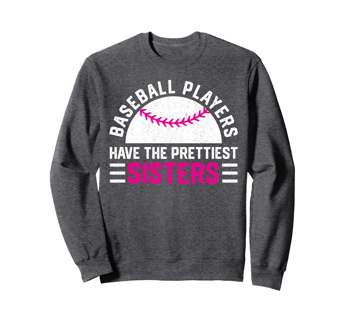 Baseball Players Have Prettiest Sisters Sweatshirt - Unique Graphic Unisex - T-Shirt, Sweatshirt, Hoodie