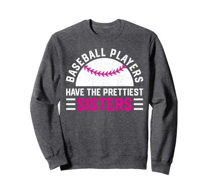 Baseball Players Have Prettiest Sisters Sweatshirt - Unique Graphic Unisex - T-Shirt, Sweatshirt, Hoodie