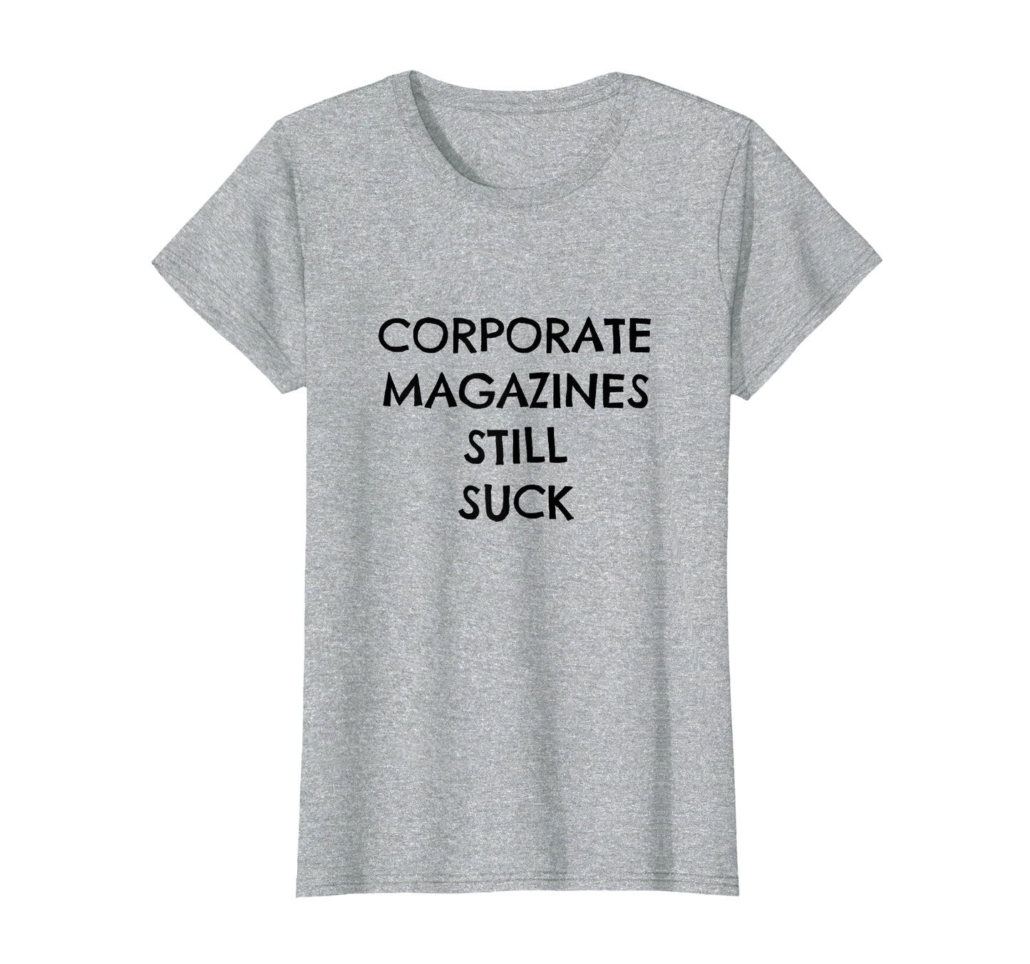 Corporate Magazines Still Suck Grunge T-Shirt - Graphic Print Men Women - T-Shirt, Sweatshirt, Hoodie