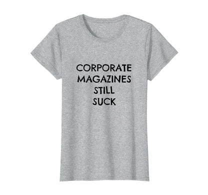 Corporate Magazines Still Suck Grunge T-Shirt - Graphic Print Men Women - T-Shirt, Sweatshirt, Hoodie