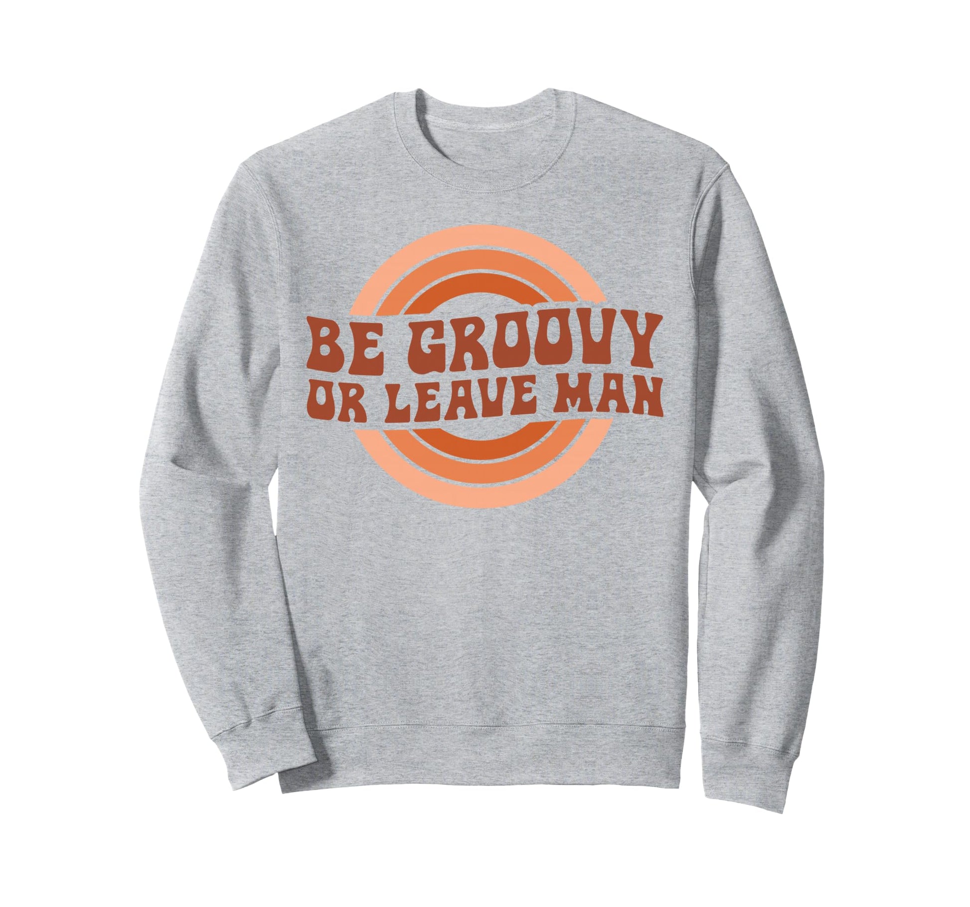 Be Groovy Or Leave Hippie 70S Sweatshirt - Unique Graphic for Adults - T-Shirt, Sweatshirt, Hoodie