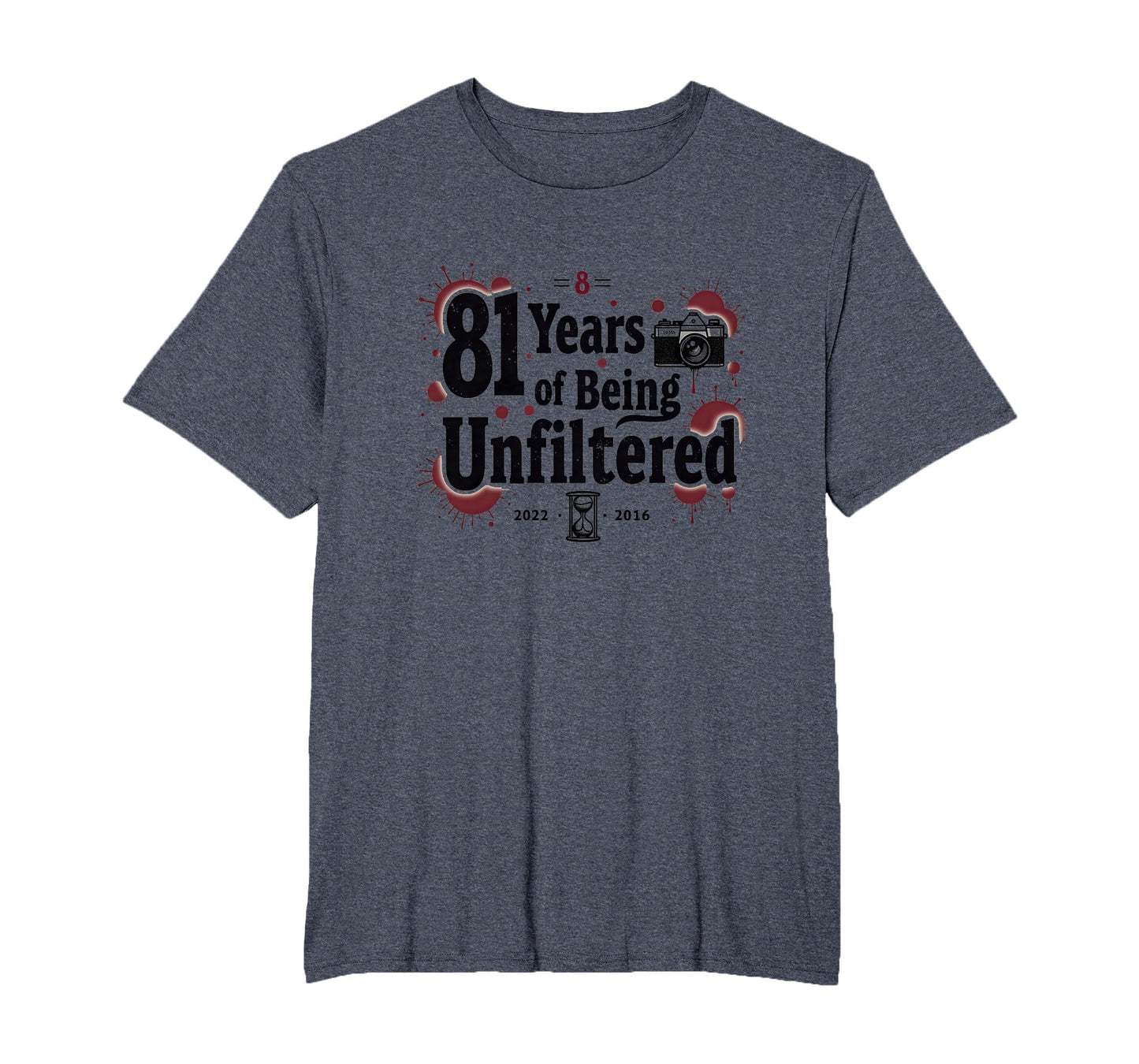 Birthday Gift 81 Years Unfiltered Funny T-Shirt - Novelty Apparel Unisex - T-Shirt, Sweatshirt, Hoodie