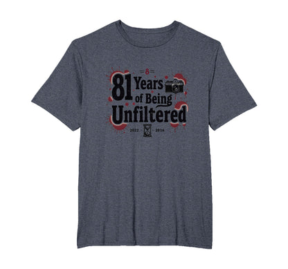 Birthday Gift 81 Years Unfiltered Funny T-Shirt - Novelty Apparel Unisex - T-Shirt, Sweatshirt, Hoodie