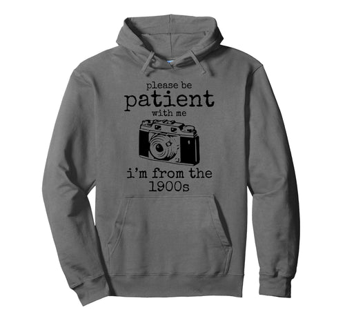 Please Be Patient Me Im From 1900S Hoodie - Custom Art Print for Adults - T-Shirt, Sweatshirt, Hoodie