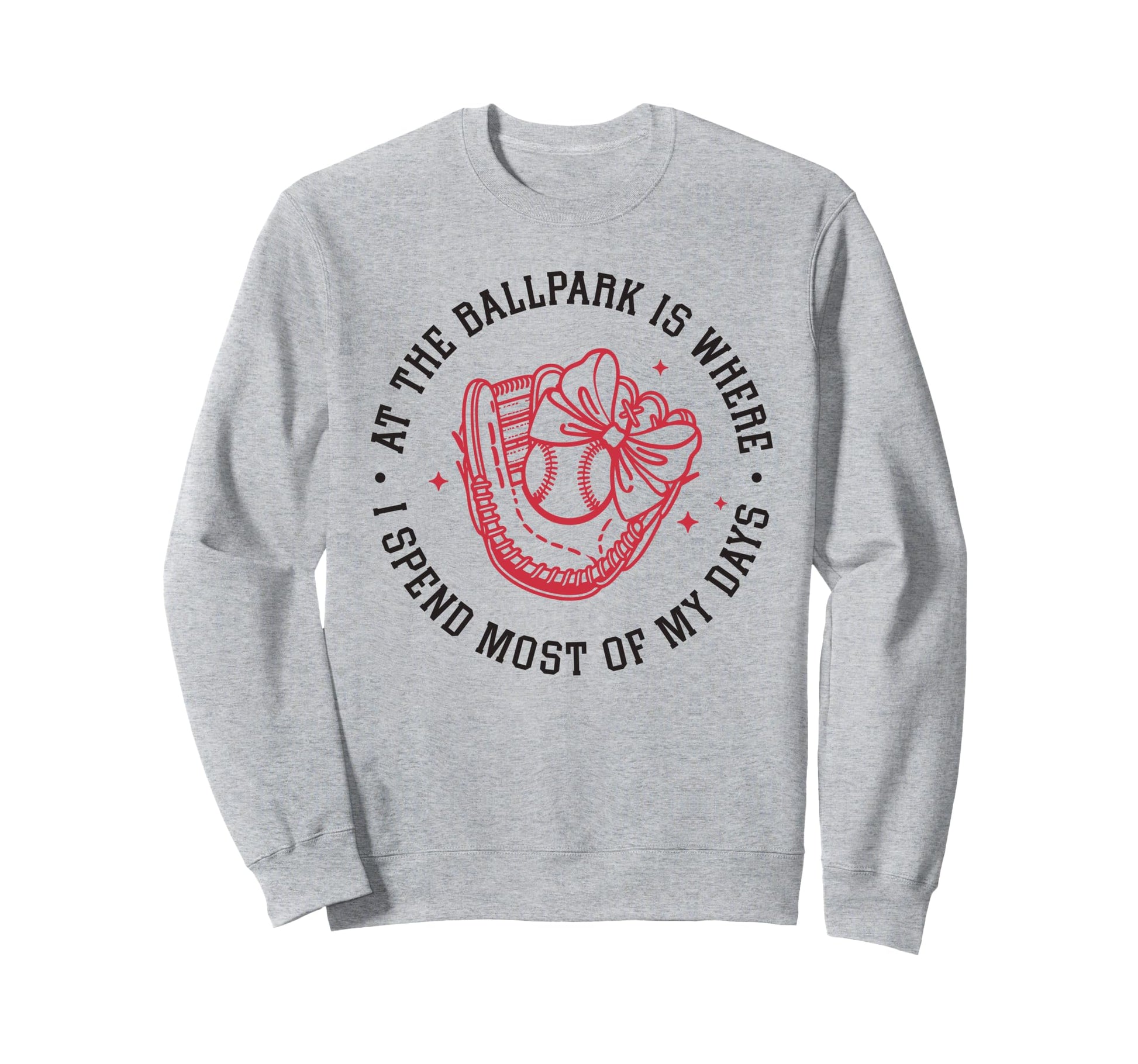Ballpark Is Where I Spend Most My Sweatshirt - Novelty Apparel Men Women - T-Shirt, Sweatshirt, Hoodie