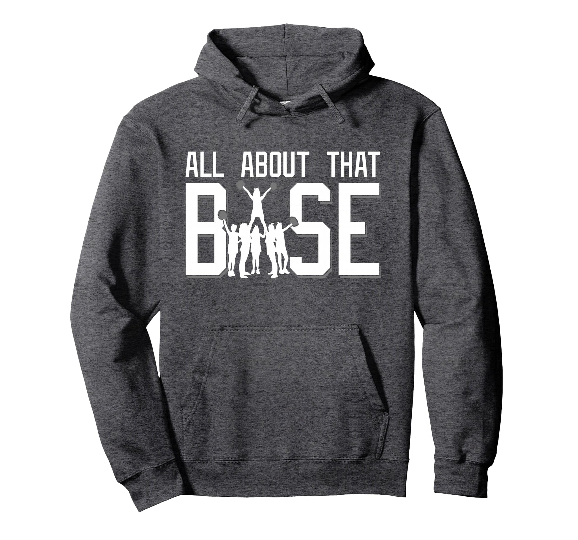 All About That Base Funny Cheerleading Hoodie - Custom Art Print Unisex - T-Shirt, Sweatshirt, Hoodie