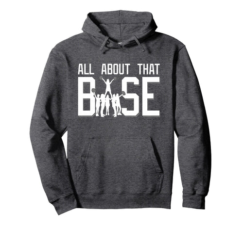 All About That Base Funny Cheerleading Hoodie - Custom Art Print Unisex - T-Shirt, Sweatshirt, Hoodie