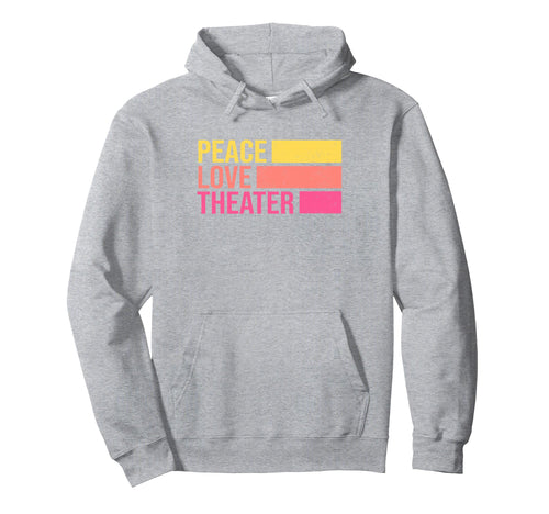 Peace Love Theater Actor Actress Hoodie - Fun Novelty Design Unisex - T-Shirt, Sweatshirt, Hoodie