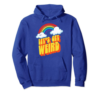 Lets Get Weird Funny Funky Rainbow Hoodie - Novelty Apparel Men Women - T-Shirt, Sweatshirt, Hoodie