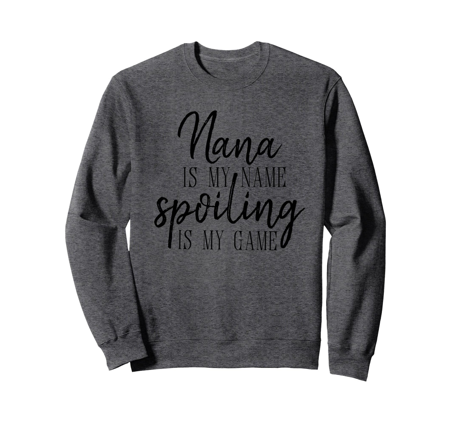 Nana Is My Name Spoiling Is My Sweatshirt - Minimalist Print for Adults - T-Shirt, Sweatshirt, Hoodie