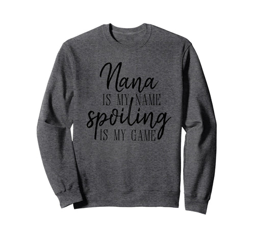 Nana Is My Name Spoiling Is My Sweatshirt - Minimalist Print for Adults - T-Shirt, Sweatshirt, Hoodie
