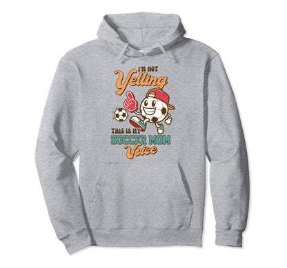 Soccer Mama Im Not Yelling This Is My Hoodie - Trendy Graphic Men Women - T-Shirt, Sweatshirt, Hoodie