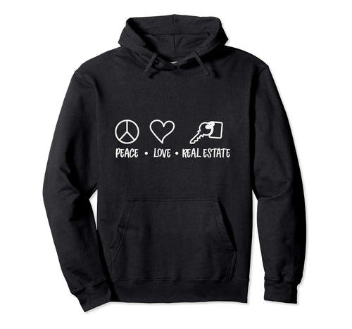 Peace Love Real Estate Funny Real Hoodie - Fun Novelty Design Unisex - T-Shirt, Sweatshirt, Hoodie