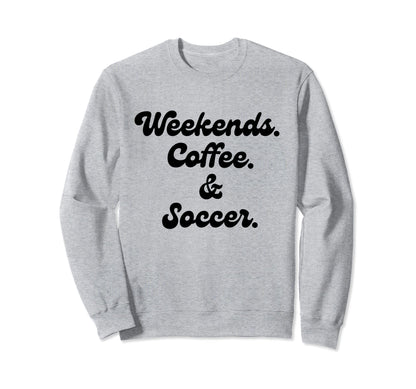 Coffee Weekends Soccer Mom Proud Soccer Sweatshirt - Trendy Graphic Unisex - T-Shirt, Sweatshirt, Hoodie