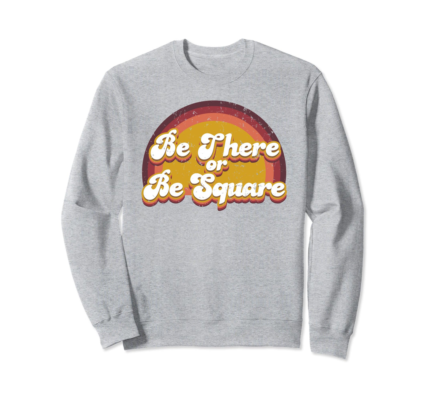 Be There Or Be Square Kidcore Sweatshirt - Unique Graphic for Adults - T-Shirt, Sweatshirt, Hoodie