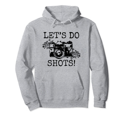 Photographer Lets Do Shots Camera Hoodie - Casual Everyday Wear for Adults - T-Shirt, Sweatshirt, Hoodie