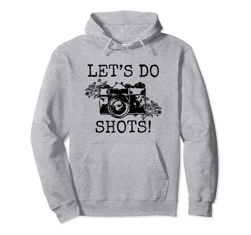 Photographer Lets Do Shots Camera Hoodie - Casual Everyday Wear for Adults - T-Shirt, Sweatshirt, Hoodie