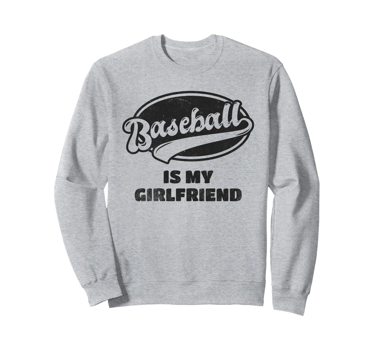 Baseball Is My Girlfriend Sweatshirt - Streetwear Style Unisex - T-Shirt, Sweatshirt, Hoodie