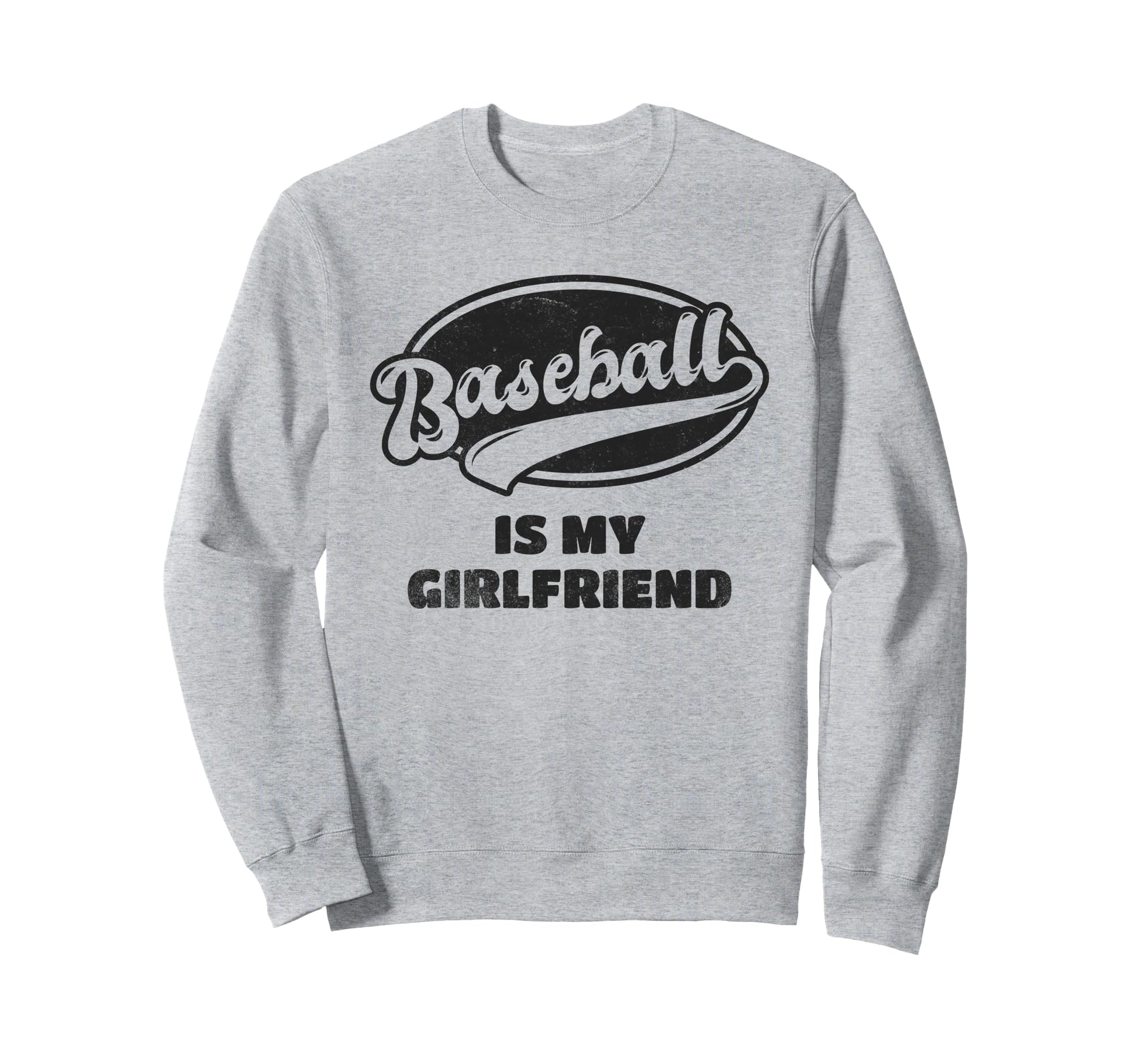 Baseball Is My Girlfriend Sweatshirt - Streetwear Style Unisex - T-Shirt, Sweatshirt, Hoodie