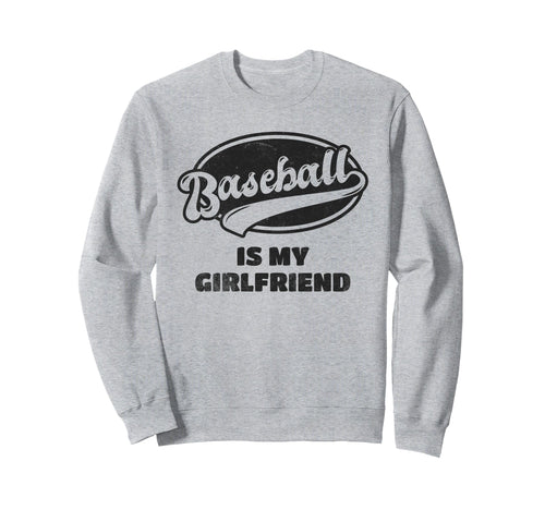 Baseball Is My Girlfriend Sweatshirt - Streetwear Style Unisex - T-Shirt, Sweatshirt, Hoodie
