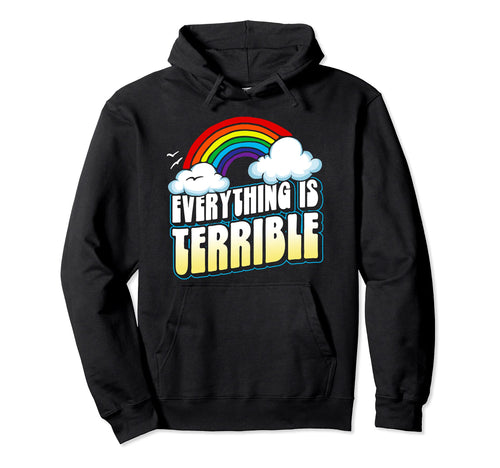 Everything Is Terrible Funny Hoodie - Casual Everyday Wear Unisex - T-Shirt, Sweatshirt, Hoodie