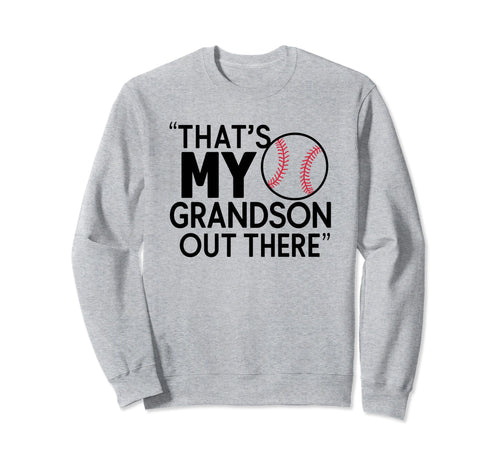 Thats My Grandson Out There Sweatshirt - Streetwear Style Men Women - T-Shirt, Sweatshirt, Hoodie