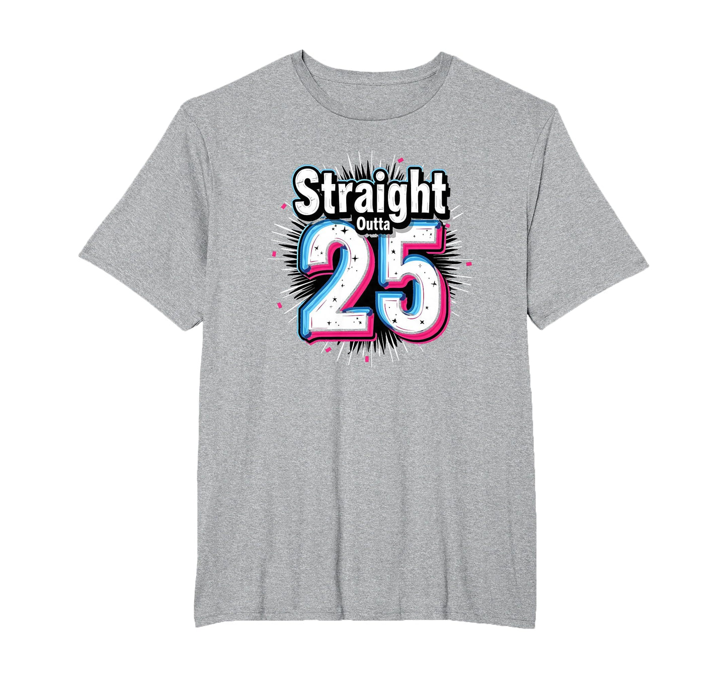 Straight Outta 25 Birthday Gift T-Shirt - Fun Novelty Design for Adults - T-Shirt, Sweatshirt, Hoodie