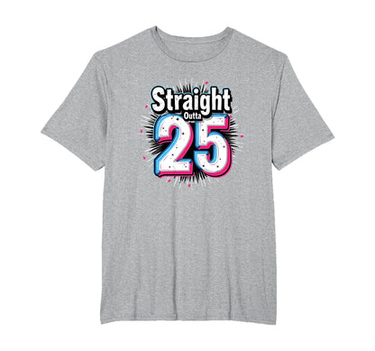 Straight Outta 25 Birthday Gift T-Shirt - Fun Novelty Design for Adults - T-Shirt, Sweatshirt, Hoodie