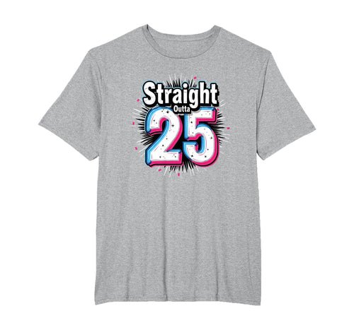Straight Outta 25 Birthday Gift T-Shirt - Fun Novelty Design for Adults - T-Shirt, Sweatshirt, Hoodie