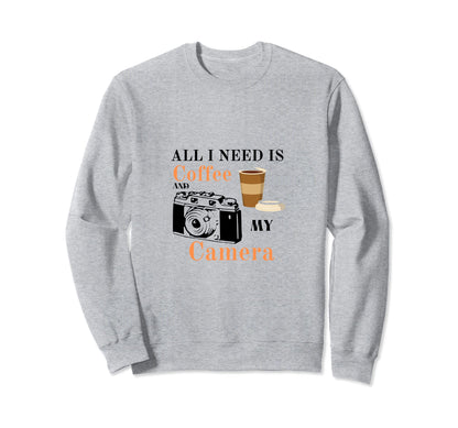 All I Need Is Coffee And My Sweatshirt - Casual Everyday Wear Men Women - T-Shirt, Sweatshirt, Hoodie
