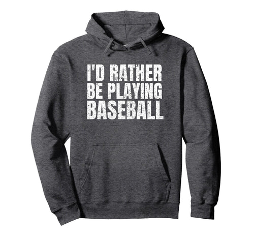 Id Rather Be Playing Baseball Funny Hoodie - Graphic Print for Adults - T-Shirt, Sweatshirt, Hoodie