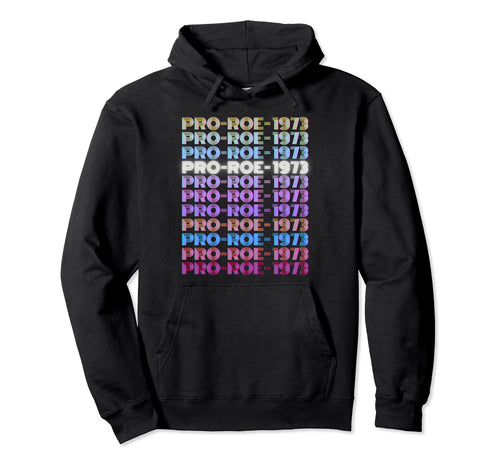 1973 Pro Roe Social Justice Feminist Hoodie - Casual Everyday Wear Unisex - T-Shirt, Sweatshirt, Hoodie