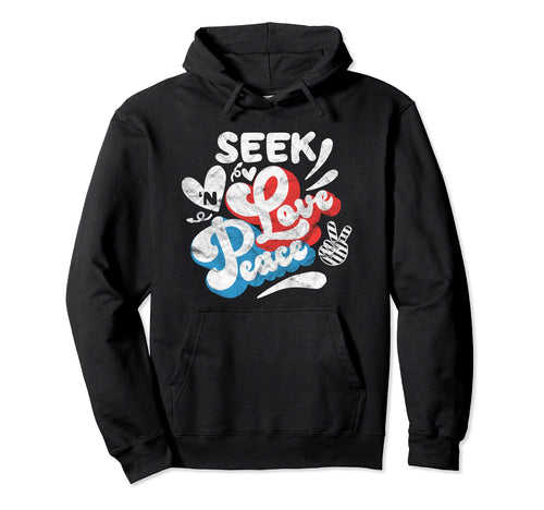 Seek Love And Peace Motivational Hoodie - Fun Novelty Design Men Women - T-Shirt, Sweatshirt, Hoodie