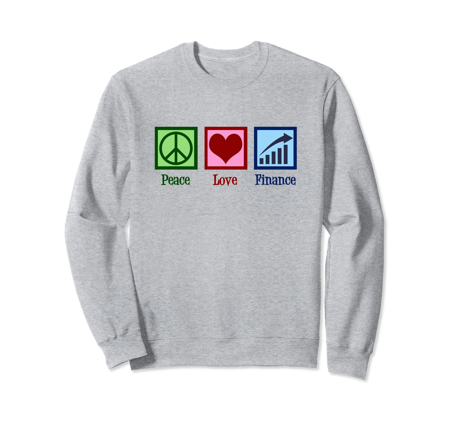 Peace Love Finance Financial Advisor Sweatshirt - Fun Novelty Design Unisex - T-Shirt, Sweatshirt, Hoodie