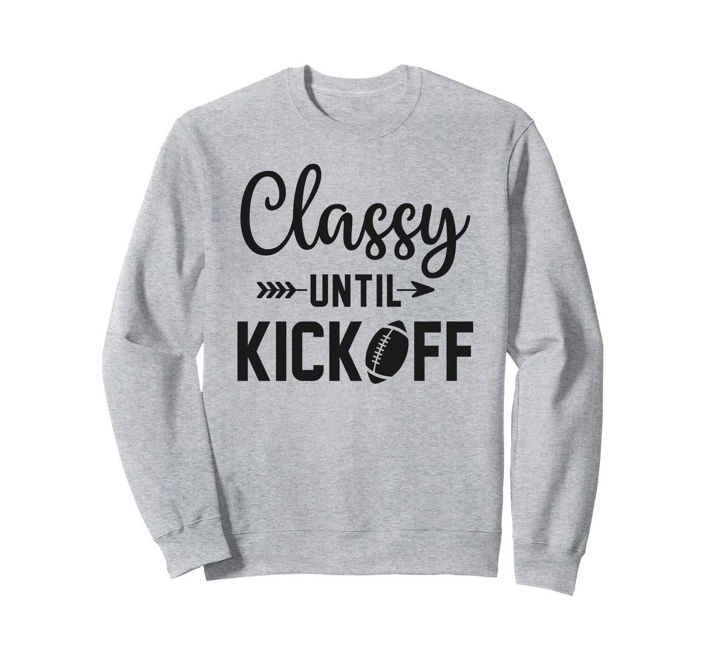 Classy Until Kickoff Football Game Sweatshirt - Aesthetic Graphic Unisex - T-Shirt, Sweatshirt, Hoodie