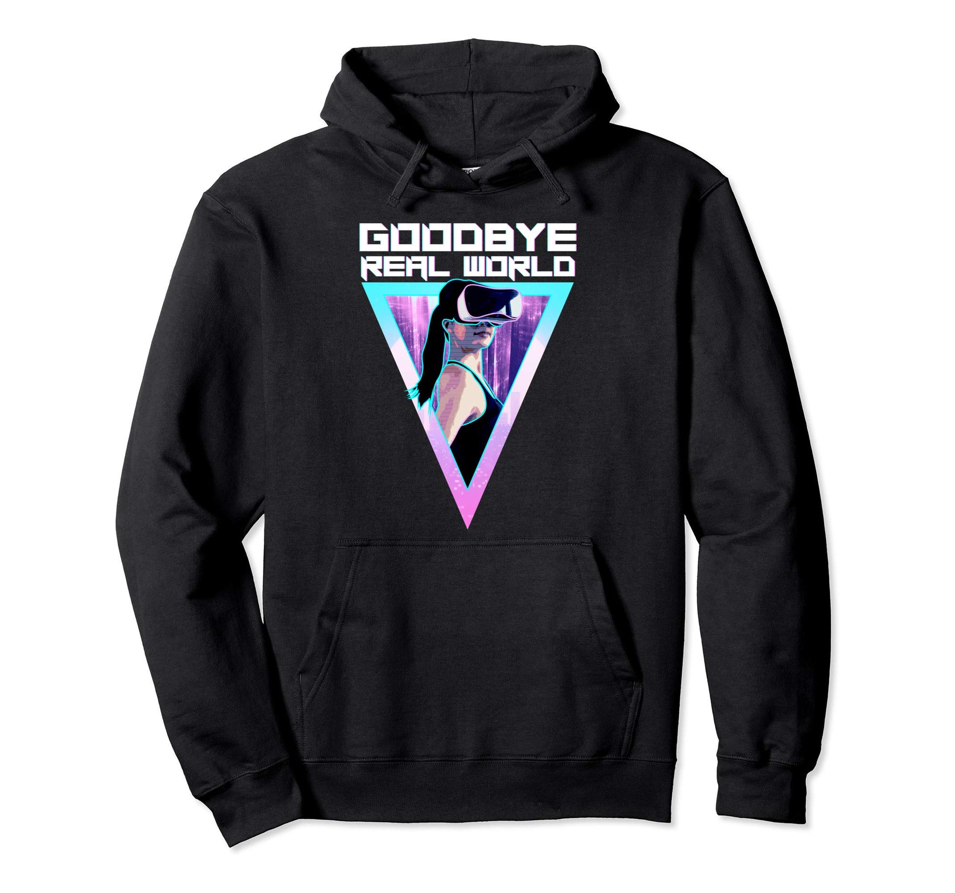 Virtual Reality Goodbye Real World Vr Hoodie - Streetwear Style Men Women - T-Shirt, Sweatshirt, Hoodie