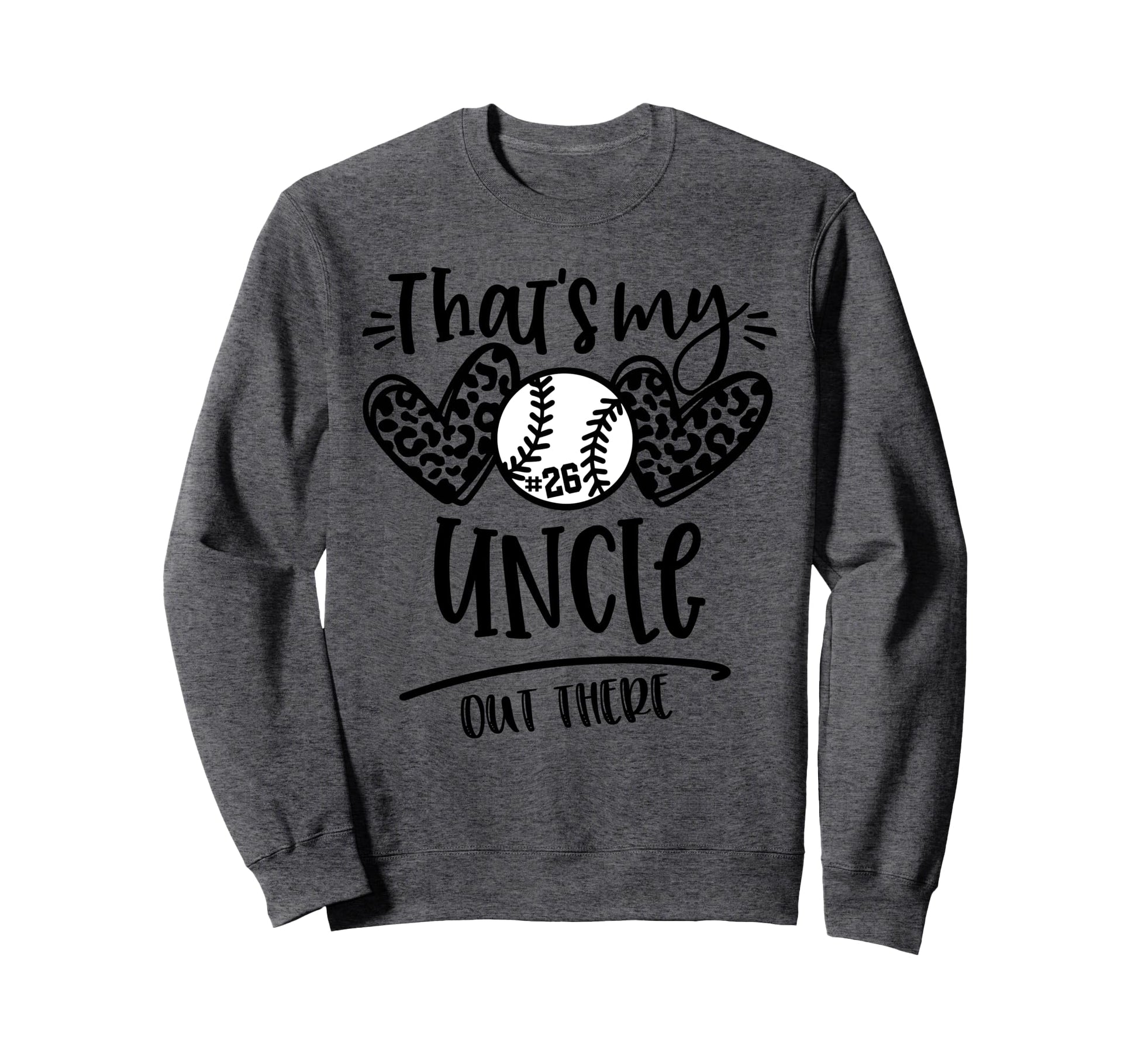 Thats My Uncle Out There 26 Sweatshirt - Fun Novelty Design Men Women - T-Shirt, Sweatshirt, Hoodie