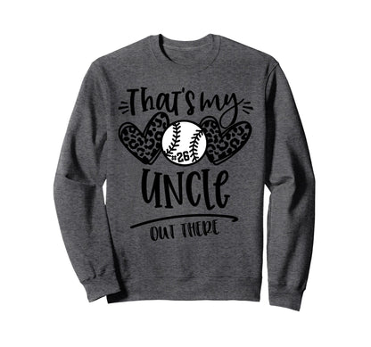 Thats My Uncle Out There 26 Sweatshirt - Fun Novelty Design Men Women - T-Shirt, Sweatshirt, Hoodie